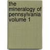 The Mineralogy of Pennsylvania Volume 1 by John Eyerman