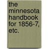 The Minnesota Handbook for 1856-7, etc. door Nathan Howe. Parker