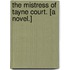 The Mistress of Tayne Court. [A novel.]