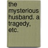 The Mysterious Husband. A tragedy, etc. door Richard Cumberland