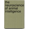The Neuroscience of Animal Intelligence by Euan M. Macphail