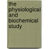 The Physiological and Biochemical Study