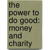 The Power To Do Good: Money And Charity door James Fischer