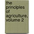 The Principles of Agriculture, Volume 2