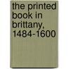 The Printed Book in Brittany, 1484-1600 by Malcolm Walsby