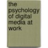The Psychology of Digital Media at Work