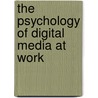 The Psychology of Digital Media at Work door Daantje Derks
