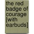 The Red Badge of Courage [With Earbuds]