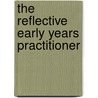 The Reflective Early Years Practitioner by Elaine Hallet