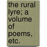 The Rural Lyre; a volume of Poems, etc. by Ann Yearsley