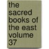 The Sacred Books Of The East  Volume 37