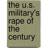 The U.S. Military's Rape of the Century door Sergeant William Gibson