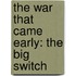 The War That Came Early: The Big Switch
