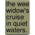 The Wee Widow's Cruise in Quiet Waters.