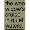 The Wee Widow's Cruise in Quiet Waters. by Edith Cuthell
