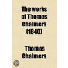 The Works of Thomas Chalmers (Volume 1) door Thomas Chalmers