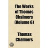 The Works of Thomas Chalmers (Volume 6) by Thomas Chalmers