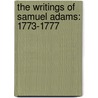 The Writings of Samuel Adams: 1773-1777 by Samuel Adams