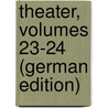 Theater, Volumes 23-24 (German Edition) door Wilhelm Iffland August