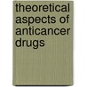 Theoretical Aspects of Anticancer Drugs door Pubalee Sarmah