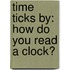 Time Ticks by: How Do You Read a Clock?