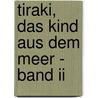 Tiraki, Das Kind Aus Dem Meer - Band Ii by Skulai Richard Oliver