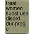 Treat Women Subst Use Disord Dur Preg C