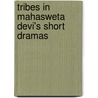 Tribes In Mahasweta Devi's Short Dramas door Karuppiah Rajendran Athista