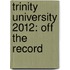 Trinity University 2012: Off the Record