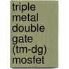 Triple Metal Double Gate (tm-dg) Mosfet door Achinta Baidya