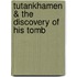 Tutankhamen & the Discovery of His Tomb