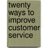 Twenty Ways to Improve Customer Service