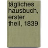 Tägliches Hausbuch, Erster Theil, 1839 door Carl Heinrich Von Bogatzky