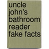 Uncle John's Bathroom Reader Fake Facts door Bathroom Reader'S. Hysterical Society