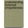 Understanding Historical (Im)Politeness door Marcel Bax