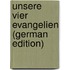 Unsere Vier Evangelien (German Edition)