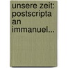Unsere Zeit: Postscripta an Immanuel... door H. Carus