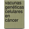 Vacunas genéticas celulares en cáncer door MaríA. José Herrero Cervera