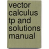 Vector Calculus Tp and Solutions Manual door Paul Tokorcheck