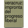 Veracruz: impronta del progreso liberal by Feliciano GarcíA. Aguirre