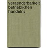 Veraenderbarkeit Betrieblichen Handelns by Dagmar Festner