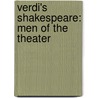 Verdi's Shakespeare: Men of the Theater door Garry Wills