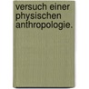 Versuch einer physischen Anthropologie. door Christoph Bernoulli