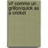 Vif Comme Un Grillon/quick As A Cricket