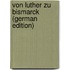 Von Luther Zu Bismarck (German Edition)