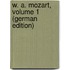 W. A. Mozart, Volume 1 (German Edition)