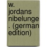 W. Jordans Nibelunge . (German Edition) door Jordan Wilhelm