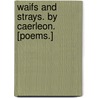 Waifs and Strays. By Caerleon. [Poems.] door Onbekend