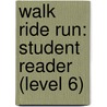 Walk Ride Run: Student Reader (Level 6) door Authors Various
