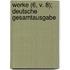 Werke (6, V. 8); Deutsche Gesamtausgabe